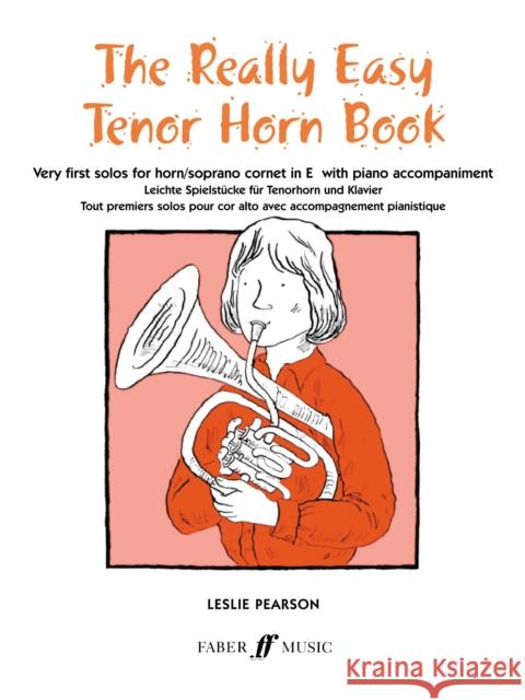 The Really Easy Tenor Horn Book: Very First Solos for Tenor Horn with Piano Accompaniment Pearson, Leslie 9780571509973 FABER MUSIC LTD