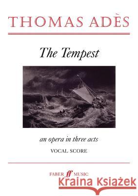 The Tempest: An Opera in Three Acts, Vocal Score Thomas Ades 9780571522088