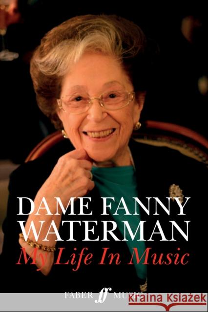 Dame Fanny Waterman -- My Life in Music: Hardcover Book Fanny Waterman 9780571539185 Faber Music Ltd
