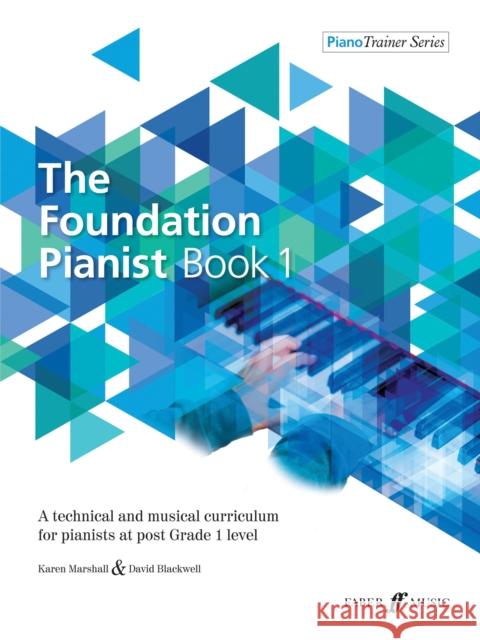 The Foundation Pianist, Book 1, Bk 1: A Technical and Musical Curriculum for Pianists at Post Grade 1 Level Blackwell, David|||Marshall, Karen 9780571540655 Piano Trainer Series