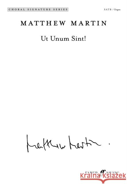 UT Unum Sint: Satb (with Organ) (Latin Language Edition), Choral Octavo Matthew Martin 9780571571970 Faber & Faber