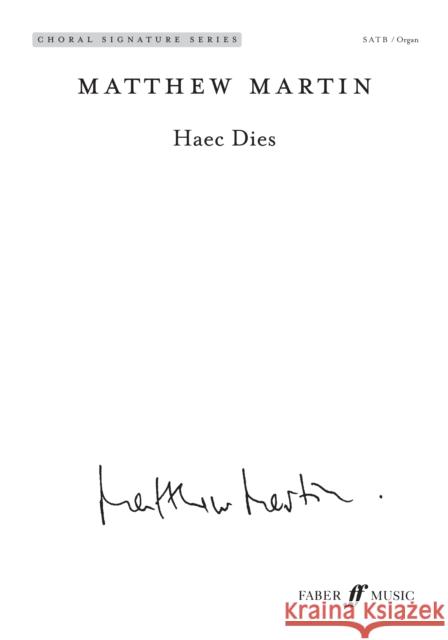 Haec Dies: Satb (with Organ) (Latin Language Edition), Choral Octavo Martin, Matthew 9780571571994 Faber Music Ltd