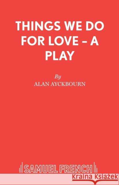 Things We Do For Love - A Play Ayckbourn, Alan 9780573019142