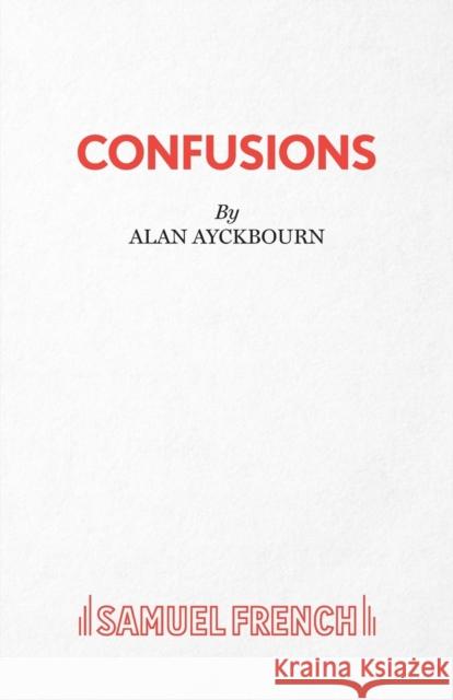 Confusions Alan Ayckbourn 9780573110733 SAMUEL FRENCH LTD