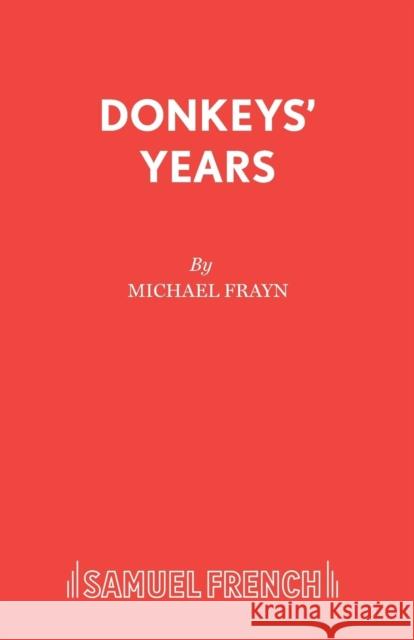 Donkeys' Years Frayn, Michael 9780573110979 SAMUEL FRENCH LTD