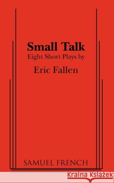Small Talk: Eight Short Plays Eric Fallen 9780573601200 Samuel French Trade
