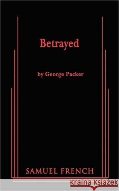 Betrayed George Packer 9780573662874 Samuel French Trade
