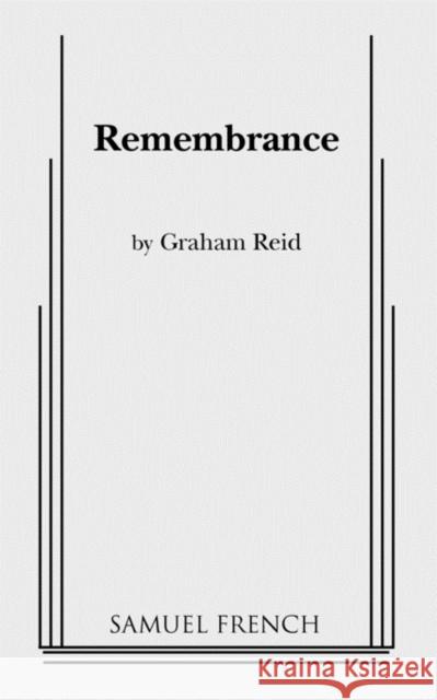 Remembrance Graham Reid J Graham Reid  9780573693212 Samuel French Trade