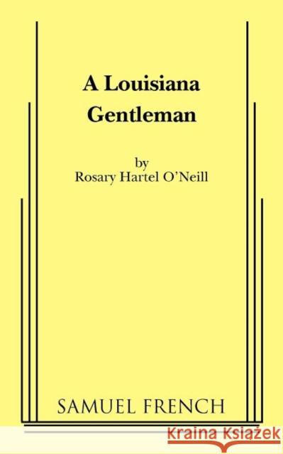 A Louisiana Gentleman Rosary Hartel O'Neill 9780573697654 Samuel French Trade