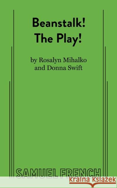 Beanstalk! the Play! Ross Mihalko Donna Swift 9780573701139