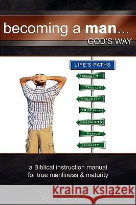 Becoming a Man... God's Way Andrew Ash 9780578011035