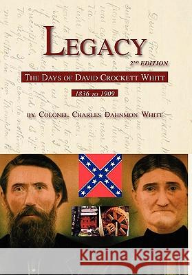 Legacy 2nd Edition, The Days of David Crockett Whitt Colonel Charles Dahnmon Whitt 9780578082196 Dahnmon Whitt Family