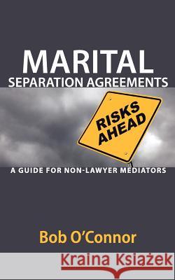 Marital Separation Agreements: A Guide for Non-Lawyer Mediators Bob O'Connor 9780578094397 Icr Publishing