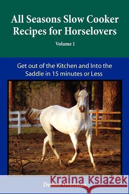 All Seasons Slow Cooker Recipes for Horselovers Debbie L. Overman 9780578098364 Winterskymoonranch