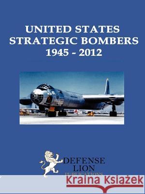 United States Strategic Bombers 1945 - 2012 Slade, Stuart 9780578105253 Defense Lion Publications