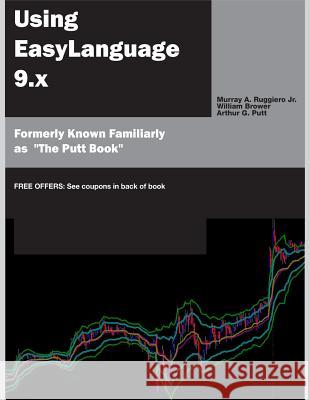 Using Easylanguage 9.X Murray a. Ruggier William Brower Arthur Putt 9780578140551 Traders Management
