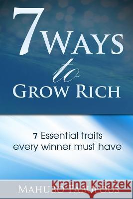 7 Ways to Grow Rich: 7 Traits Every Winner Must Have Mahubo Fabulous 9780578164861 Mahubo Fabulous