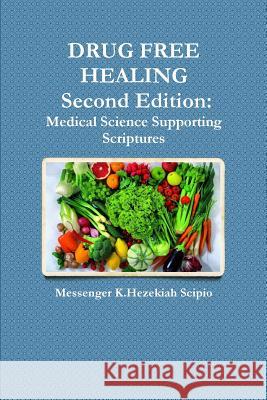 DRUG FREE HEALING Second Edition K Hezekiah Scipio 9780578168258 Biblical Health Center Inc