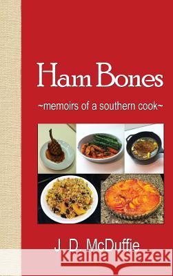 Ham Bones: - memoirs of a southern cook - J. D., McDuffie 9780578168357 Joseph D. McDuffie Jr