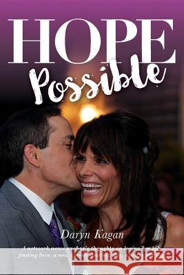 Hope Possible: A Network News Anchor's Thoughts On Losing Her Job, Finding Love, A New Career, and My Dog, Always My Dog Kagan, Daryn 9780578173924 Tree Swan Publishing