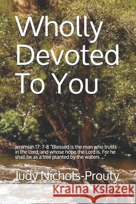 Wholly Devoted To You Judy Nichols-Prouty 9780578243504