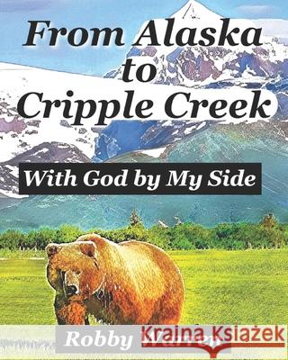 From Alaska to Cripple Creek: With God by My Side Beth Jacobs Robby Warren 9780578248325