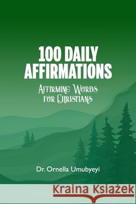 100 Daily Affirmation: Affirming Words For Christians Ornella Umubyeyi 9780578254937 ISBN Services