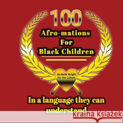 100 Afro-mations for Black Children: In a language they can understand Malik Wright 9780578316345