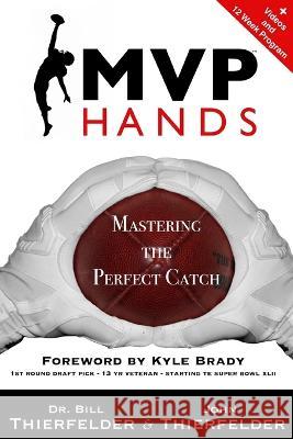 MVP Hands: Mastering the Perfect Catch John Thierfelder Bill Thierfelder  9780578319995