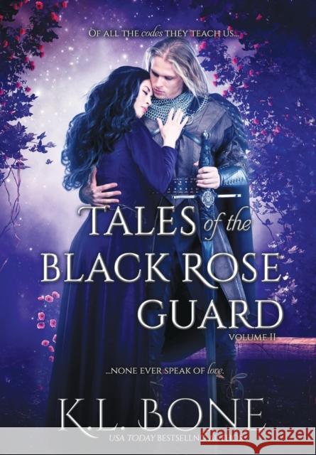 Tales of the Black Rose Guard: Volume II K. L. Bone Skyla Dawn Cameron VII Morte 9780578335353 Kristin Bone
