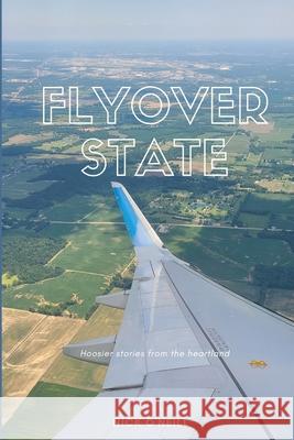 Flyover State: Hoosier stories from the heartland Nick O'Neill 9780578335933 Nick O'Neill