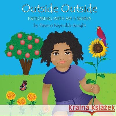 Outside Outside: Exploring with My 5 Senses Kimberly Kay Metzgar Davena Reynolds-Knight  9780578347349