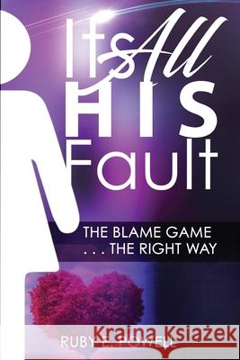 It's All His/Her Fault Tony Powell Ruby Powell 9780578370125
