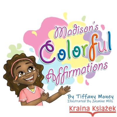 Madison's Colorful Affirmations Jasmine Mills Tiffany Money 9780578400112