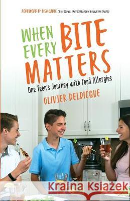 When Every Bite Matters: One Teen's Journey with Food Allergies Olivier Deldicque 9780578418537 Pop Fly Publishing