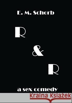 R & R: A Sex Comedy E M Schorb   9780578474717 Hill House New York