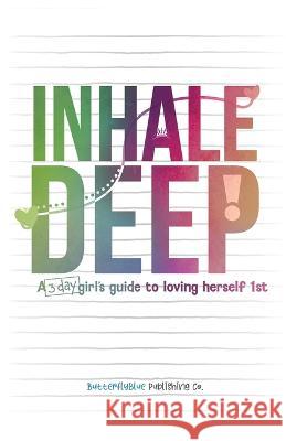 Inhale Deep, A 3-day Girl's Guide to Loving Herself 1st Nikiea Redmond Christina Brown  9780578481111 Butterflyblue Publishing