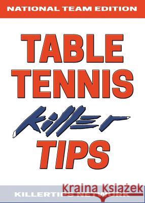 Table Tennis Killer Tips: National Team Edition Killertips Network Lizbeth Sharon Wan Suwito 9780578497976
