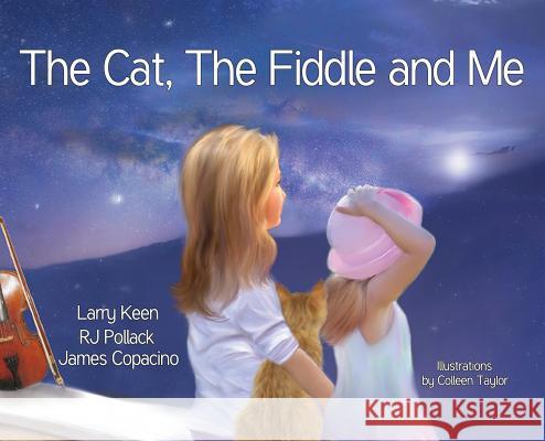 The Cat, The Fiddle and Me: A Magical Songbook Journey Larry L. Keen Richard J. Pollack James M. Copacino 9780578520216