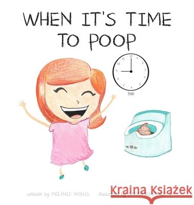 When It's Time to Poop Melanie Hobus Sarah Lowther 9780578582023 Melanie Hobus