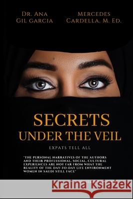 Secrets Under the Veil: Expats tell all Mercedes Cardell Ana Gi 9780578620268 Rose Gold Publishing, LLC