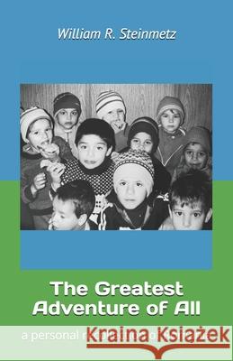 The Greatest Adventure of All: a personal recollection of Romania Duane Durst Patrick Hilkey William R. Steinmetz 9780578710792