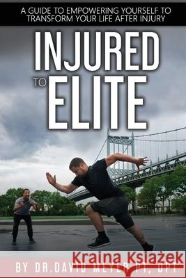 Injured to Elite: A Guide To Empowering Yourself to Transform Your Life After Injury Oleg Kagan John Denney Rachel Herman-Gabrielli 9780578712000 Pipeline Performance