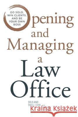 Opening and Managing a Law Office: Go Solo, Win Clients, and Be Your Own Boss Solo Small Firm Section Cla Renee N. G. Stackhouse Sabrina L. Green 9780578726199 California Lawyers Association