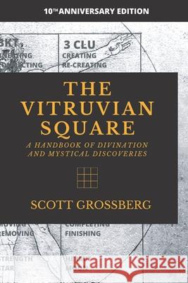 The Vitruvian Square: A Handbook of Divination and Mystical Discoveries Scott Grossberg 9780578740935
