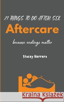 Aftercare: 21 Things to Do After Sex Stacey N. Herrera 9780578746562 Stacey Herrera the Sensuality Project