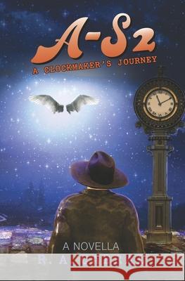 A-S2: A Clockmaker's Journey R. A. Cabral 9780578790091 R. A. Cabral