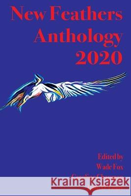New Feathers Anthology 2020 Wade Fox John O'Leary Caroline Chapman 9780578827018
