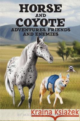 Horse and Coyote: Adventures, friends and enemies Tonia J Henry, Kevin Miller, Rose Shababy 9780578828916