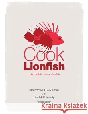 Cook Lionfish: Recipes Suitable for Any White Fish Wood, Claire 9780578866628